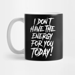 I Don't have the Energy for you Today! Mug